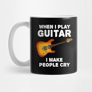 When I Play Guitar I Make People Cry Mug